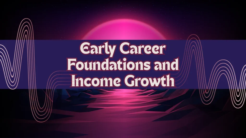 Early Career Foundations and Income Growth