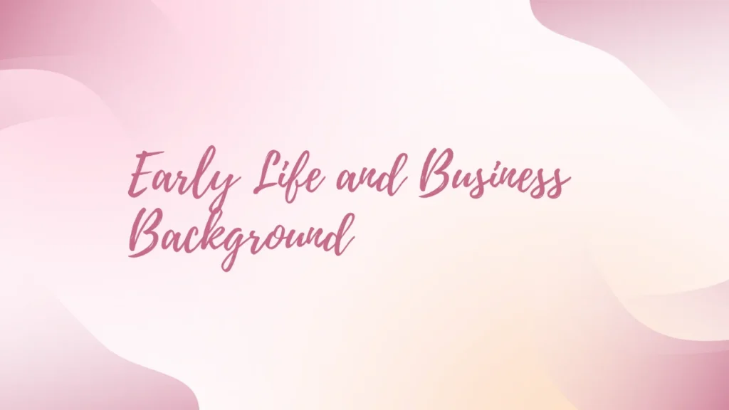Early Life and Business Background