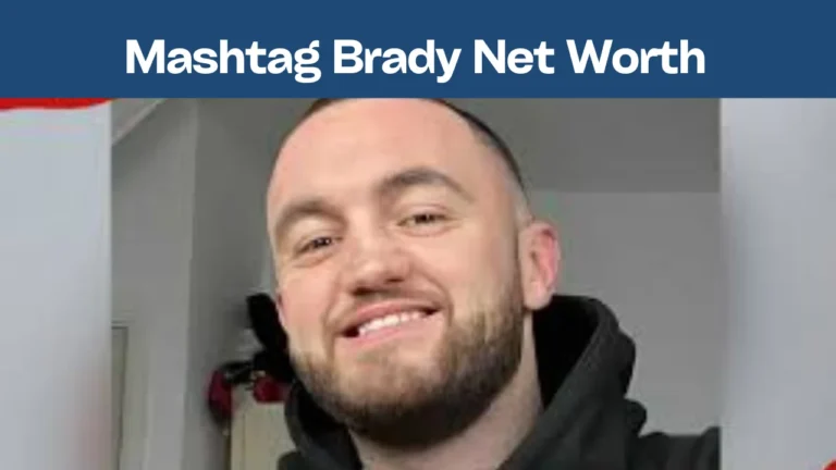 Mashtag Brady Net Worth