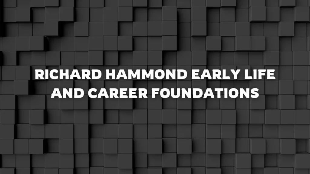 Richard Hammond Early Life and Career Foundations