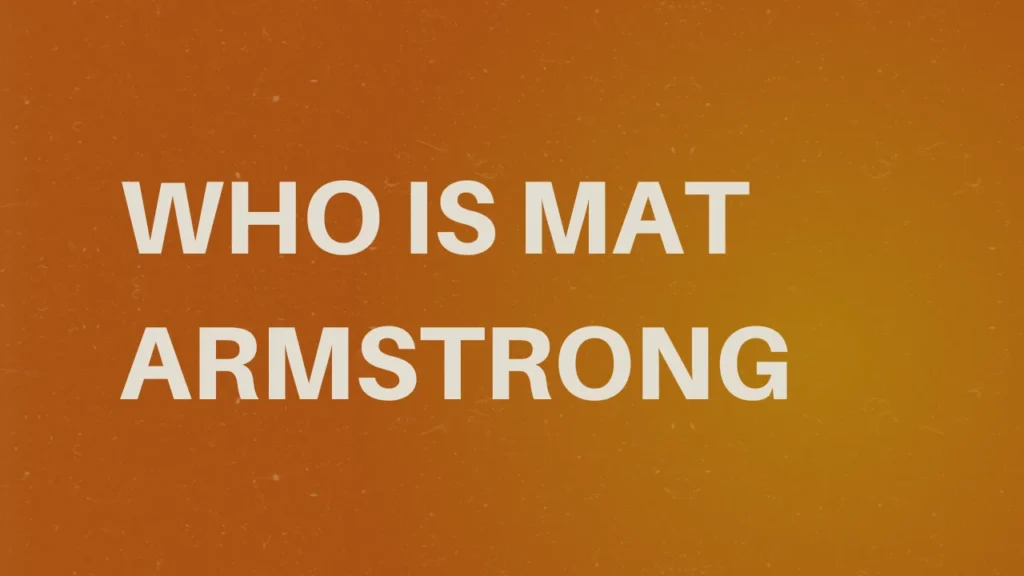Who Is Mat Armstrong