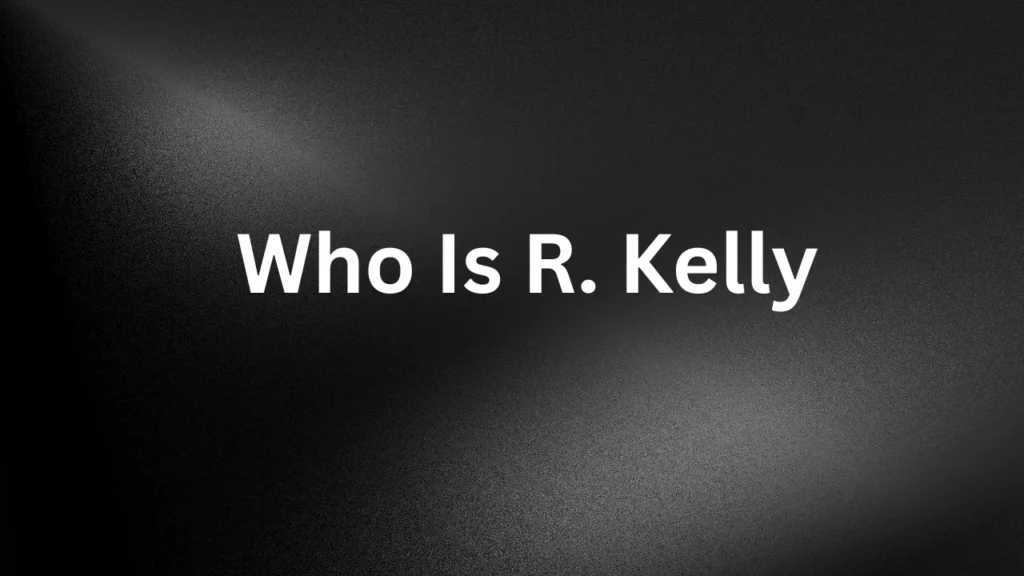 Who Is R. Kelly