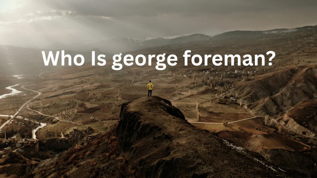Who Is george foreman?