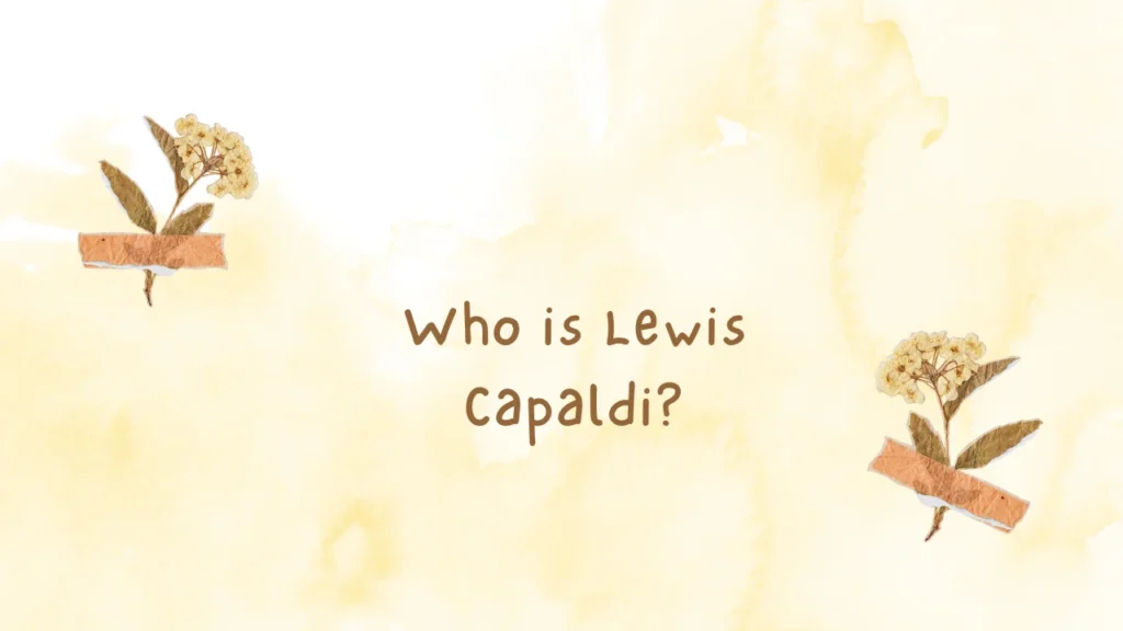 Who is Lewis Capaldi?