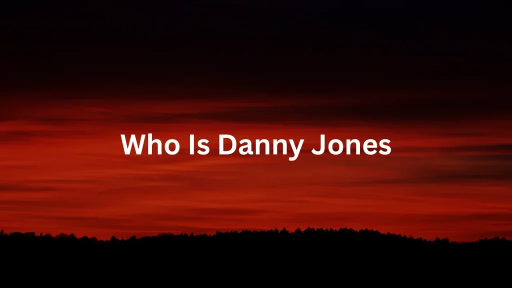 Who Is Danny Jones