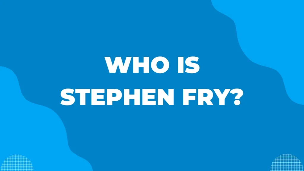 Who Is Stephen Fry?