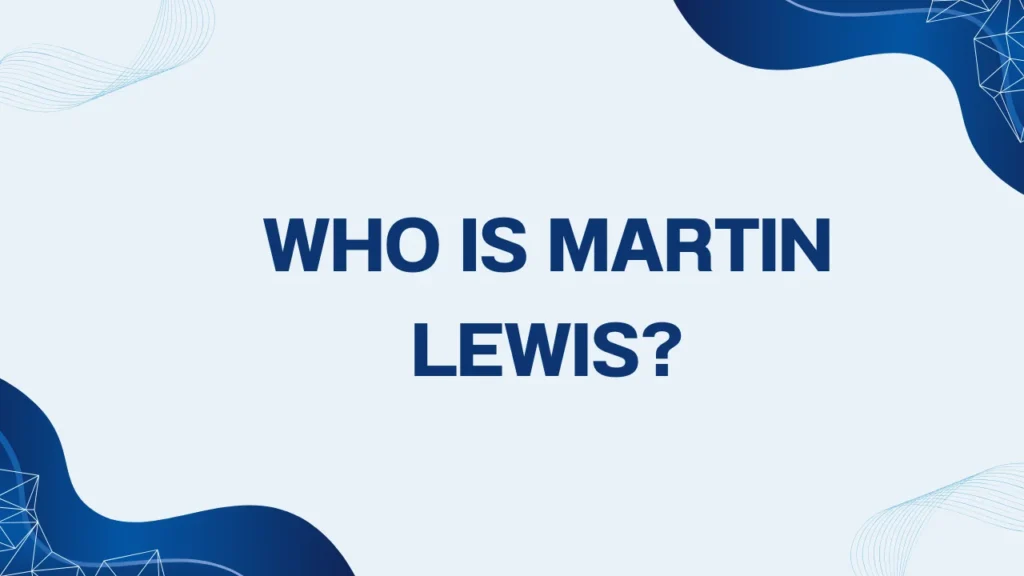 Who Is Martin Lewis?